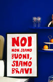 Poster "Noi non siamo buoni siamo bravi"