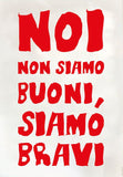 Poster "Noi non siamo buoni siamo bravi"